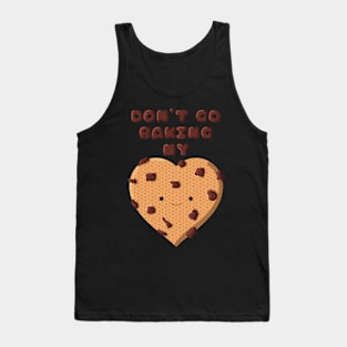 Don't go baking my heart cookie Tank Top